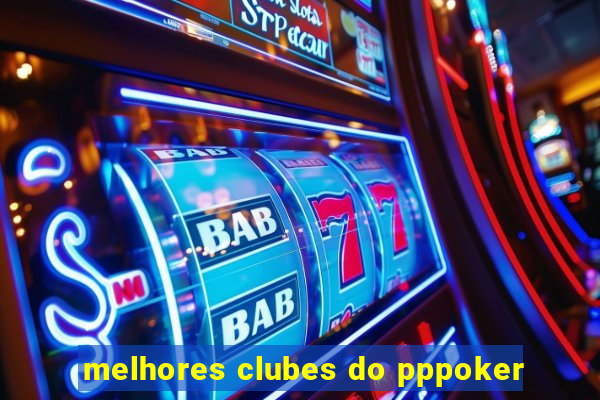 melhores clubes do pppoker